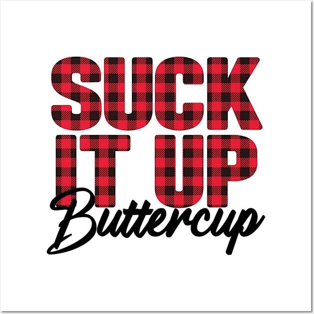 Suck It Up Buttercup Wall Art by Samphelinshop